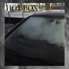 HOTBOX  (ft. TTGHUNCHO)