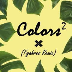 Colors 2 - (Fyahres Remix)
