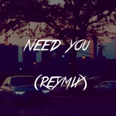 REY - Need You (Reymix)