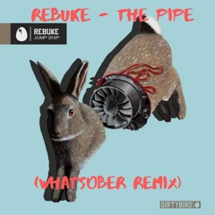 Rebuke - The Pipe ( Whatsober Remix ) [FREE DL]