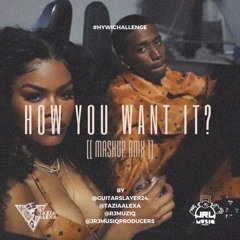 HOW YOU WANT IT? MASHUP RMX