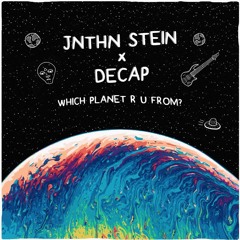 JNTHN STEIN x DECAP - Which Planet R U From?