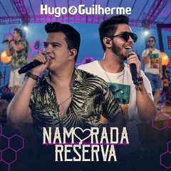 VS - NAMORADA RESERVA - Hugo e Guilherme