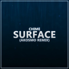 Chime - Surface (Akosmo Remix)