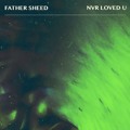 Father&#x20;Sheed Nvr&#x20;Loved&#x20;U Artwork