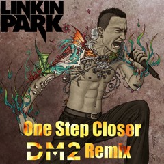 Linkin Park - One Step Closer (DM2 Remix)