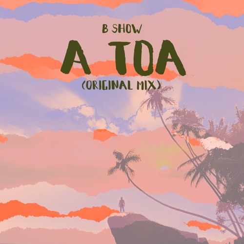 B Show - A toa (Original Mix)