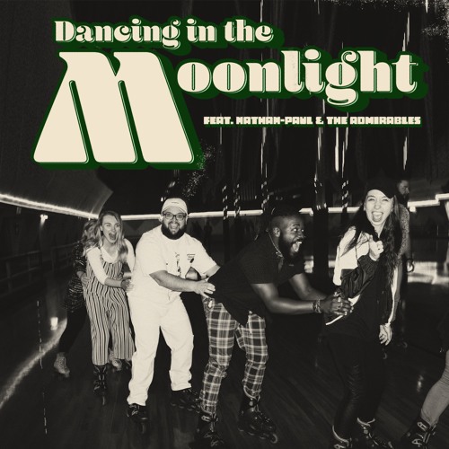 Dancing In The Moonlight Dancing in the Moonlight (feat. Nathan-Paul & The Admirables)