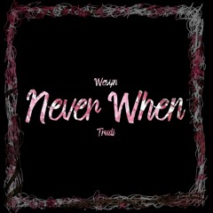Never When (feat. Trudi)