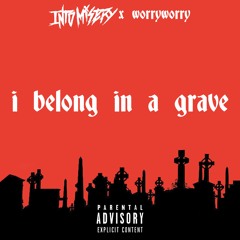 I Belong In A Grave feat. WORRYWORRY