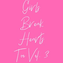 GIRLS BREAK HEARTS TOO VOL. 3