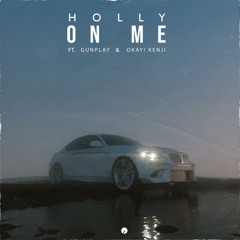 Holly - On Me (feat. Gunplay, OKAY! KENJI)