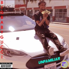 BIGBABYGUCCI - UNFAMILIAR