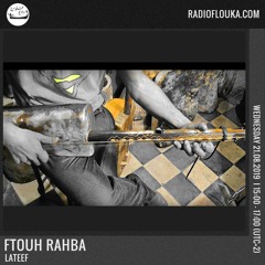 Lateef x Radio Flouka - Ftouh Rahba Gnawa Mix - 21st August 2019