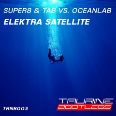 Super8 & Tab Vs. OceanLab - Elektra Satellite (Tau-Rine Bootleg) FREE DOWNLOAD!