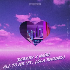 Deekey x Nairi - All To Me (ft. Lola Rhodes)