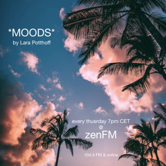 *MOODS* @ zenFM 22.08.19 by Lara Potthoff