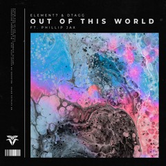 Element7 & Dtagg - Out Of This World (ft. Phillip Jax)