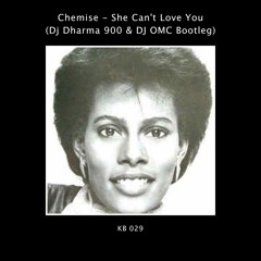 Chemise - She Can't Love You Bootleg (Dj Dharma 900 & DJ OMC Remix)