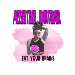EAT YOUR BRAINS