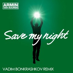 Armin Van Buuren - Save My Night (Vadim Bonkrashkov Remix)