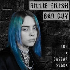 Billie Eilish - Bad Guy (RBN X Cascar Remix)