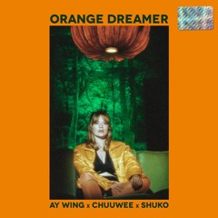 ORANGE DREAMER - Ay Wing x Chuuwee x Shuko #SCxiamOTHER