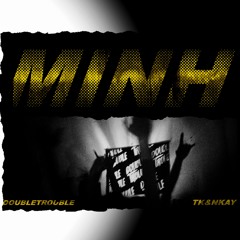 ''MÌNH '' - Double Trouble (TK & NKAY )