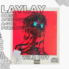 Wild Out (feat. Apexdontplay x A God x Purgatory x Orish) Prod. Lay Lay