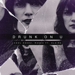Cool Keedz & Rakka - Drunk On U (ft. Klaire)