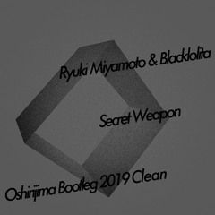 Ryuki Miyamoto & Blacklolita - Secret Weapon(Oshirijima Bootleg 2019 Clean)