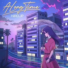 HiRO.JP - A Long Time (Future Funk Side)via Local Visions