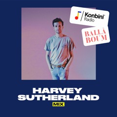 Konbini Radio x Ballà Boom Mix w/ Harvey Sutherland