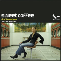 Sweet Coffee - Don't Need You (Andy Cley Reboot Mix)