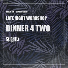 Late Night Workshop - Dinner 4 Two (FREE DOWNLOAD)