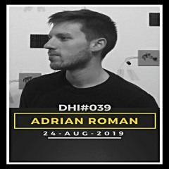 ADRIAN ROMAN - DHI Podcast # 39(AUG 2019)