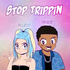 STOP TRIPPIN ft Father (prod mixed matches + callari)