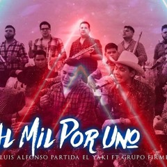 Al Mil Por Uno - Grupo Firme Feat. Luis Alfonso Partida "El Yaki"