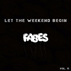 FABES - Let The Weekend Begin (Vol. 11)