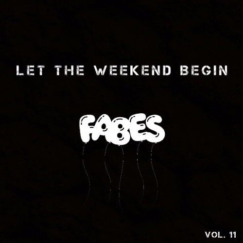 FABES - Let The Weekend Begin (Vol. 11)