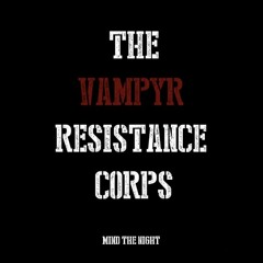 The Vampyr Resistance Corps Suite