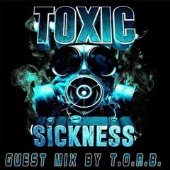 T.O.R.B. TOXIC SICKNESS GUEST MIX