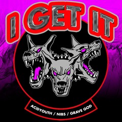 ACiDYOUTH / Nibs - I Get It (prod. by Grave God)