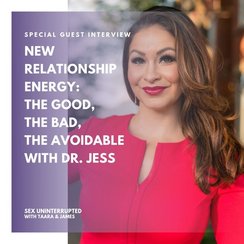 Show 45: New Relationship Energy: The Good, The Bad, The Avoidable with Dr Jess