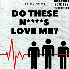 DO THESE NIGGAS LOVE ME
