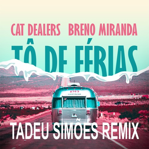 Cat Dealers, Breno Miranda - Tô De Férias (Tadeu Viegas Remix)