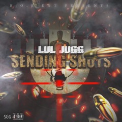 LUL JUGG - SENDING SHOTS