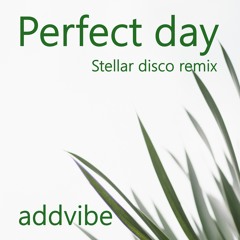 Addvibe - Perfect Day (Stellar disco remix)