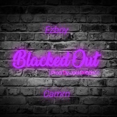 Ezboy X Camrn "BLACKEDOUT" (Prod. By JackPatton)