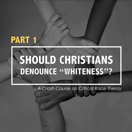 Should Christians Denounce "Whiteness"? (part 1)